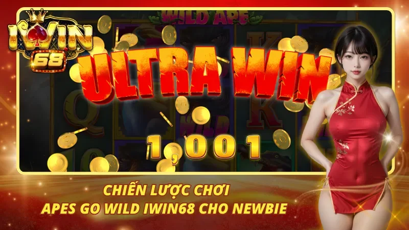 Chiến lược chơi Apes Go Wild iwin68 cho newbie